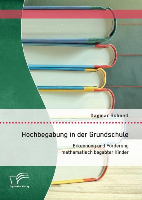 Produktbild Hochbegabung in der Grundschule: Erkennung und Förderung mathematisch begabter Kinder (Deutsch, Dagmar Schnell, 2014)