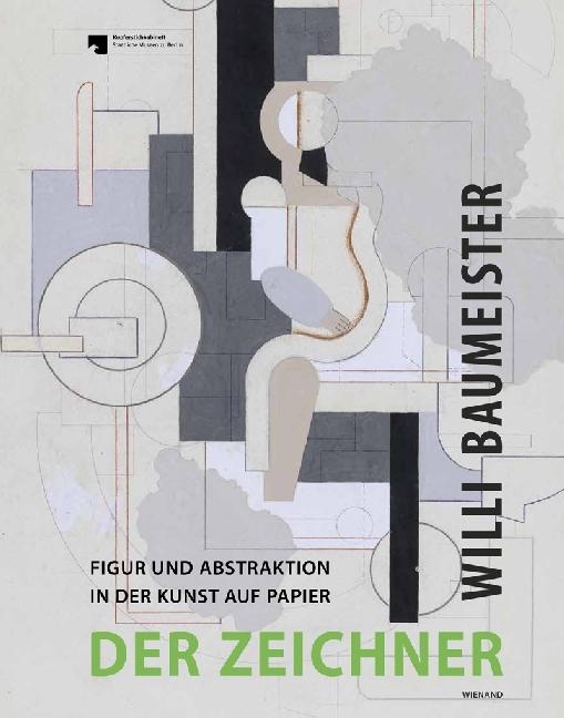 Immagine prodotto Willi Baumeister. Der Zeichner Figur und Abstraktion in der Kunst auf Papier (Tedesco, Andreas Schalhorn, 2017)
