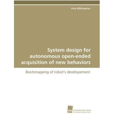 System design for autonomous open-ended acquisition of new behaviors, Fachbücher von Inna Mikhaylova