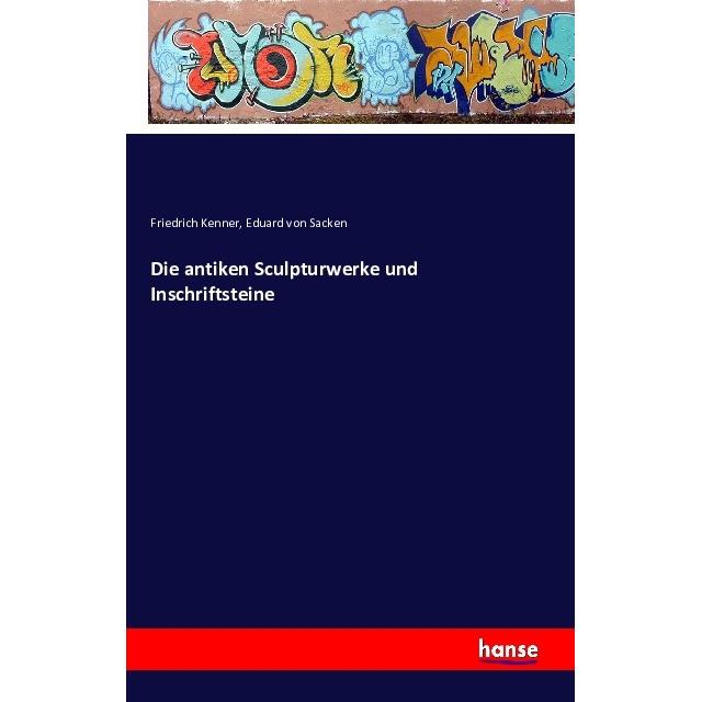 Die antiken Sculpturwerke und Inschriftsteine, Fachbücher von Friedrich Kenner, Eduard von Sacken