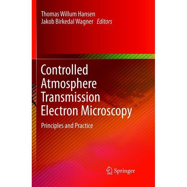 Controlled Atmosphere Transmission Electron Microscopy, Fachbücher von Thomas Willum Hansen, Jakob Birkedal Wagner
