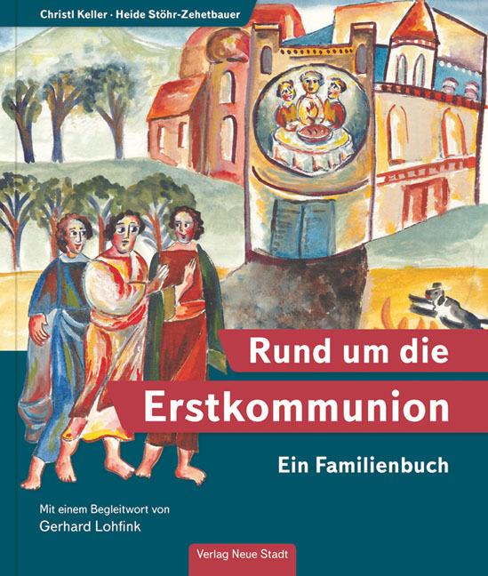 Produktbild Rund um die Erstkommunion (Deutsch, Christl Keller, Gerhard Lohfink, Heide Stöhr-Zehetbauer, 2016)