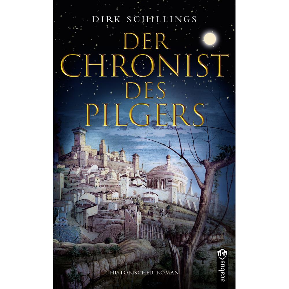 Thumbnail - Der Chronist des Pilgers. Historischer Roman, Belletristik von Dirk Schillings