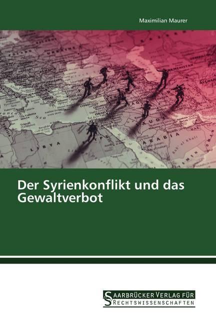 Produktbild Der Syrienkonflikt und das Gewaltverbot (Maximilian Maurer, 2017)