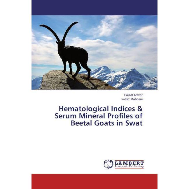 Hematological Indices & Serum Mineral Profiles of Beetal Goats in Swat, Fachbücher von Faisal Anwar, Imtiaz Rabbani