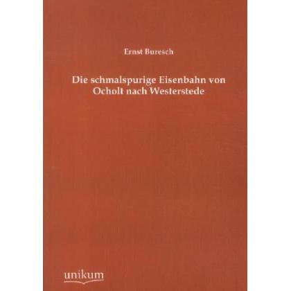 Die schmalspurige Eisenbahn von Ocholt nach Westerstede, Fachbücher von Ernst Buresch