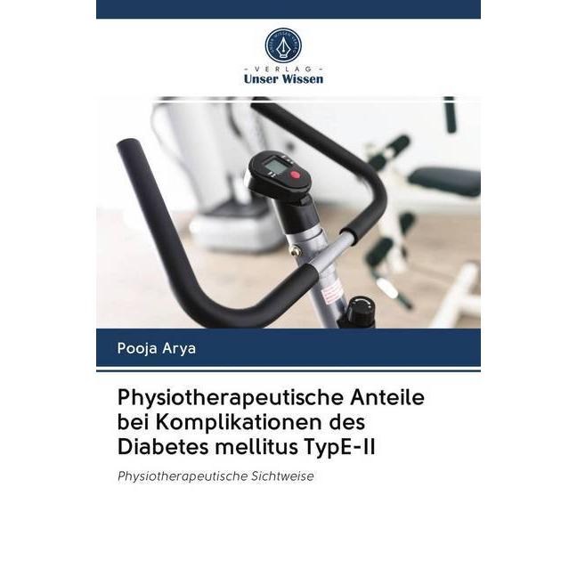 Physiotherapeutische Anteile bei Komplikationen des Diabetes mellitus TypE-II, Ratgeber von Pooja Arya