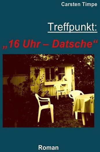 Produktbild Treffpunkt: "16 Uhr - Datsche (Carsten Timpe, Deutsch)