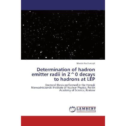 Determination of hadron emitter radii in Z0 decays to hadrons at LEP, Fachbücher von Marcin Kucharczyk