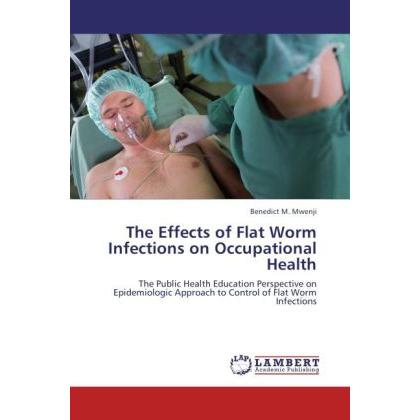 The Effects of Flat Worm Infections on Occupational Health, Fachbücher von Benedict M. Mwenji