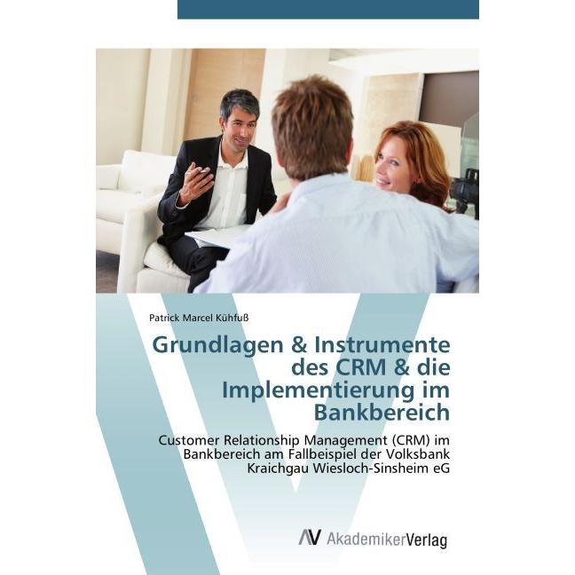 Grundlagen & Instrumente des CRM & die Implementierung im Bankbereich, Ratgeber