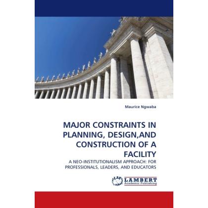 Major Constraints In Planning, Design,And Construction Of A Facility, Fachbücher