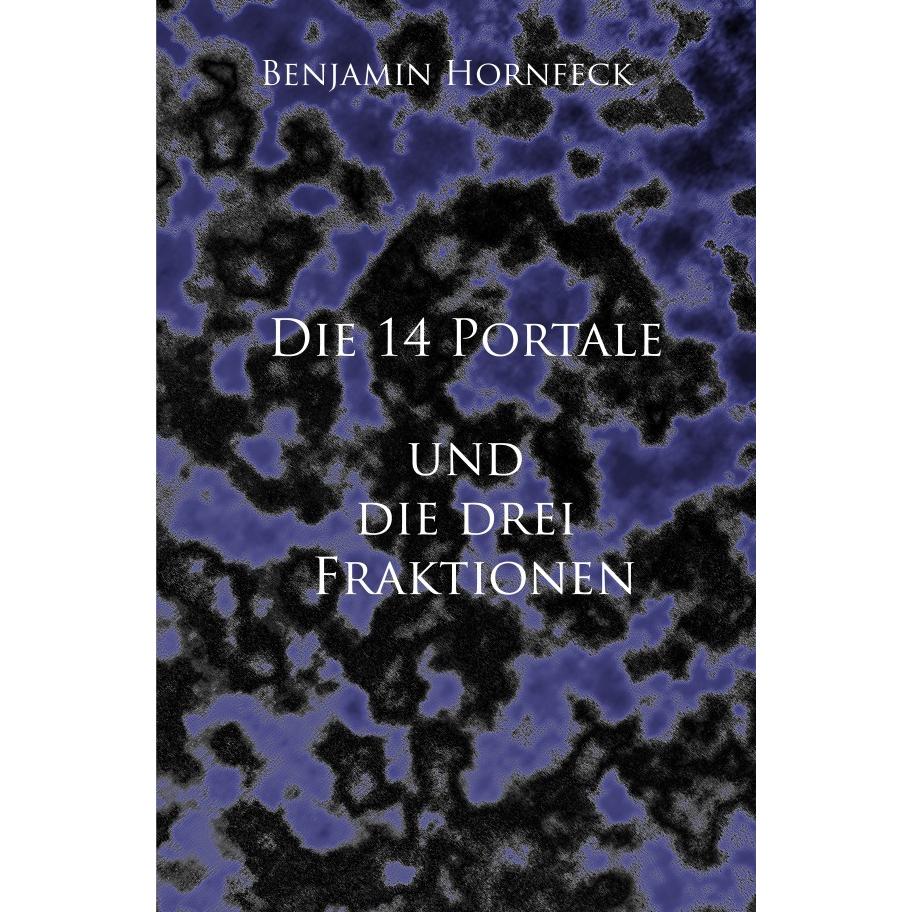 Die 14 Portale / Die 14 Portale und die drei Fraktionen, Belletristik von Benjamin Hornfeck