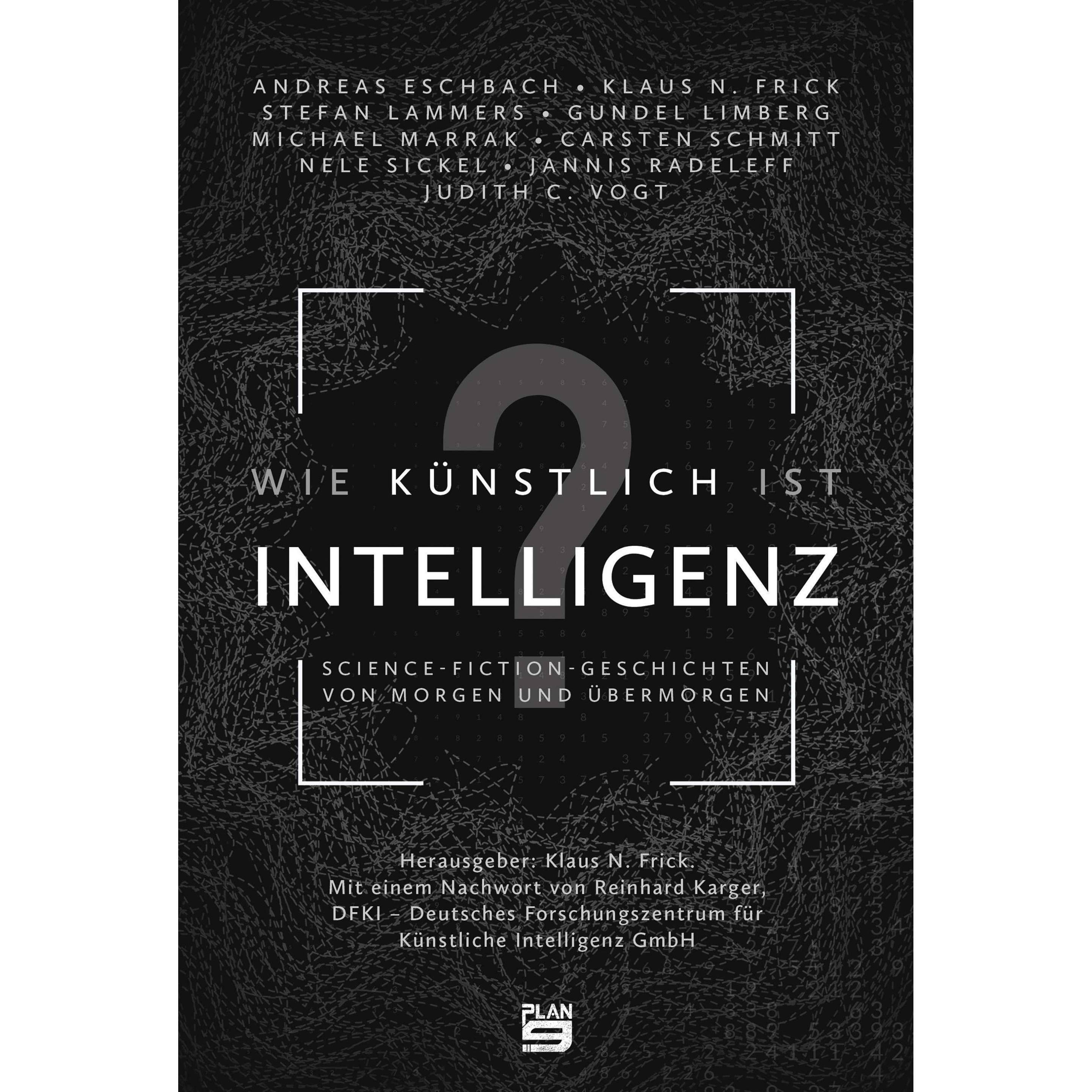 Wie künstlich ist Intelligenz?, Belletristik von Andreas Eschbach, Nele Sickel, Judith Vogt, Michael Marrak, Klaus N. Fr...