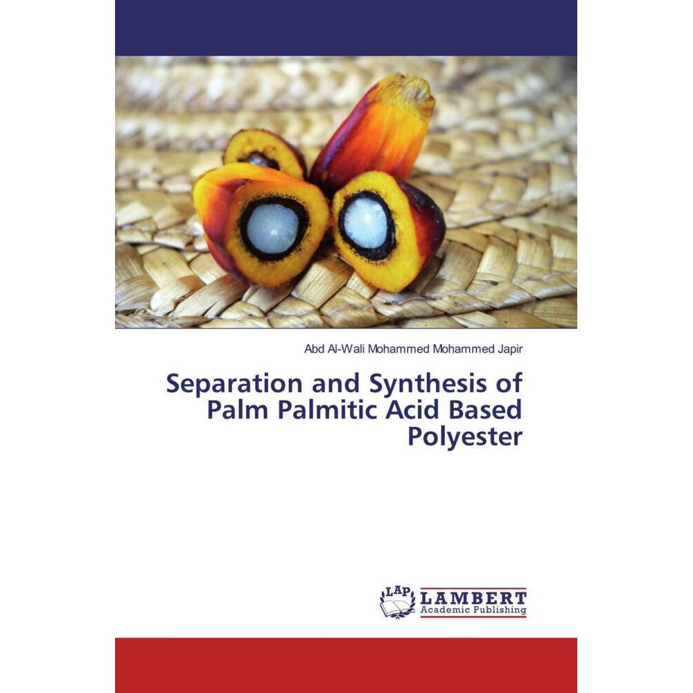 Separation and Synthesis of Palm Palmitic Acid Based Polyester, Fachbücher von Abd Al-Wali Mohammed Mohammed Japir