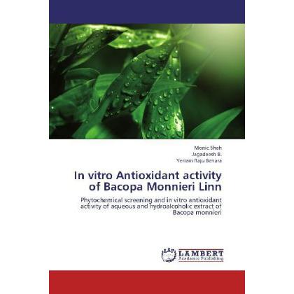 In vitro Antioxidant activity of Bacopa Monnieri Linn, Fachbücher von Jagadeesh B., Monic Shah, Yerram Raju Behara