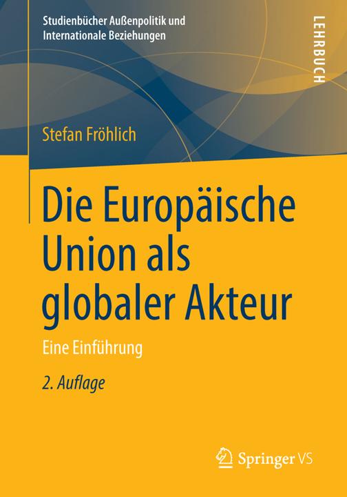 Produktbild Die Europäische Union als globaler Akteur (Deutsch, Stefan Fröhlich, 2013)