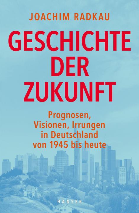 Produktbild Geschichte der Zukunft (Deutsch, Joachim Radkau, 2017)