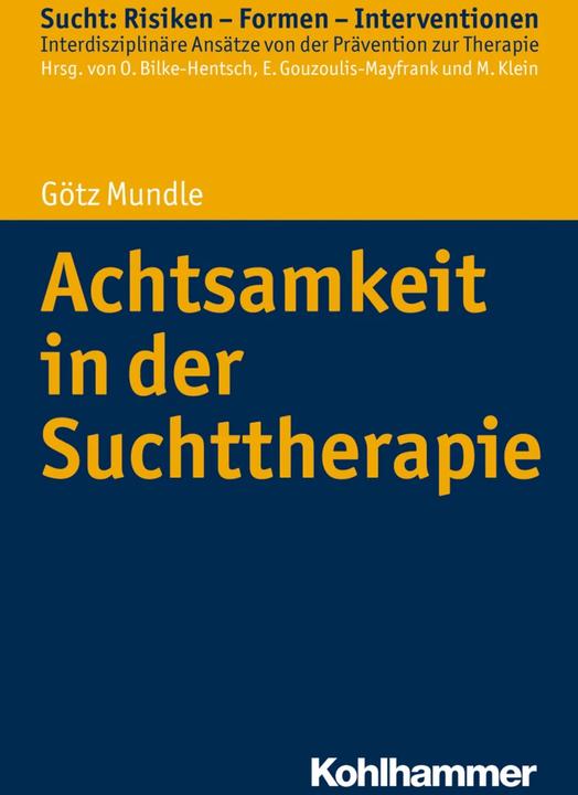 Produktbild Achtsamkeit in der Suchttherapie (Deutsch, Euphrosyne Gouzoulis-Mayfrank, Götz Mundle, Michael Klein, Oliver Bilke-Hentsch, 2017)