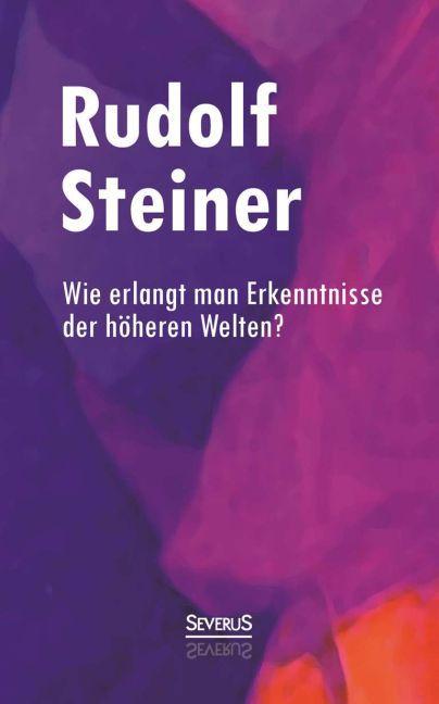 Produktbild Wie erlangt man Erkenntnisse der höheren Welten? (Deutsch, Rudolf Steiner, 2014)