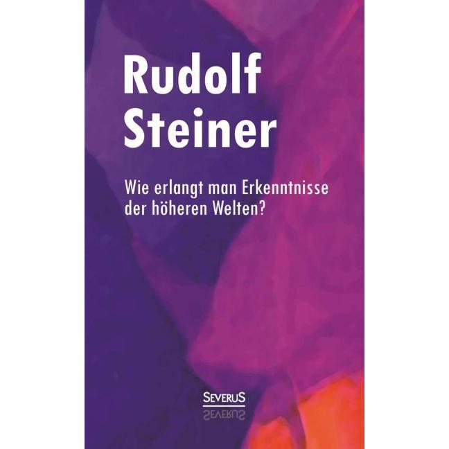 Wie erlangt man Erkenntnisse der höheren Welten?, Sachbücher von Rudolf Steiner