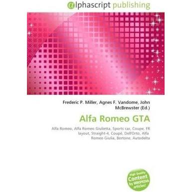 Alfa Romeo GTA, Ratgeber von Agnes F. Vandome, Frederic P. Miller, John McBrewster