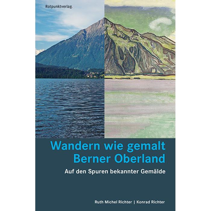 Wandern wie gemalt Berner Oberland, Ratgeber von Konrad Richter