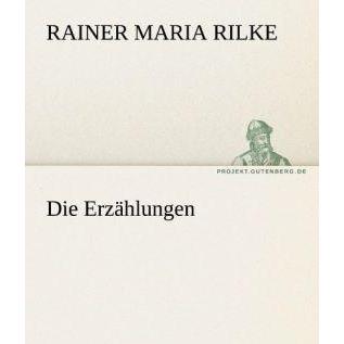 Die Erzählungen, Belletristik von Rainer Maria Rilke