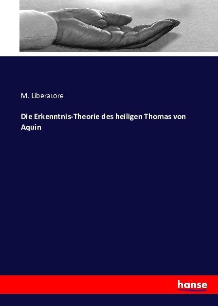 Produktbild Die Erkenntnis-Theorie des heiligen Thomas von Aquin (Deutsch, M. Liberatore, 2016)