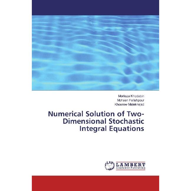 Numerical Solution of Two-Dimensional Stochastic Integral Equations, Fachbücher von Khosrow Maleknejad, Morteza Khodabin...