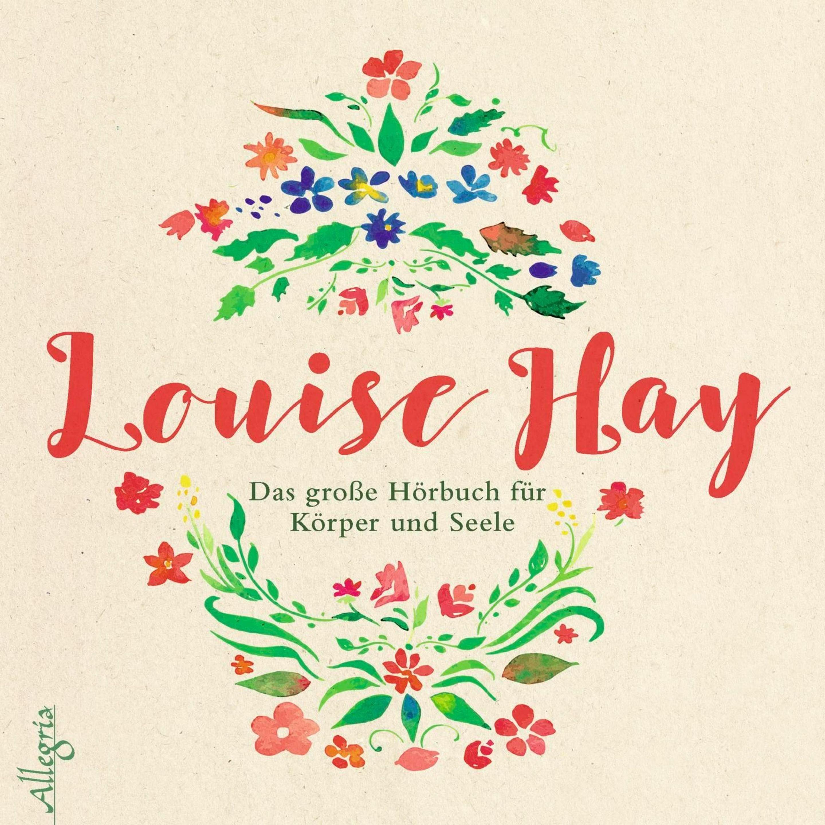 Das grosse Hörbuch für Körper und Seele, Hörbücher von Louise Hay, Thomas Görden, Viktoria Renner, Rahel Comtesse