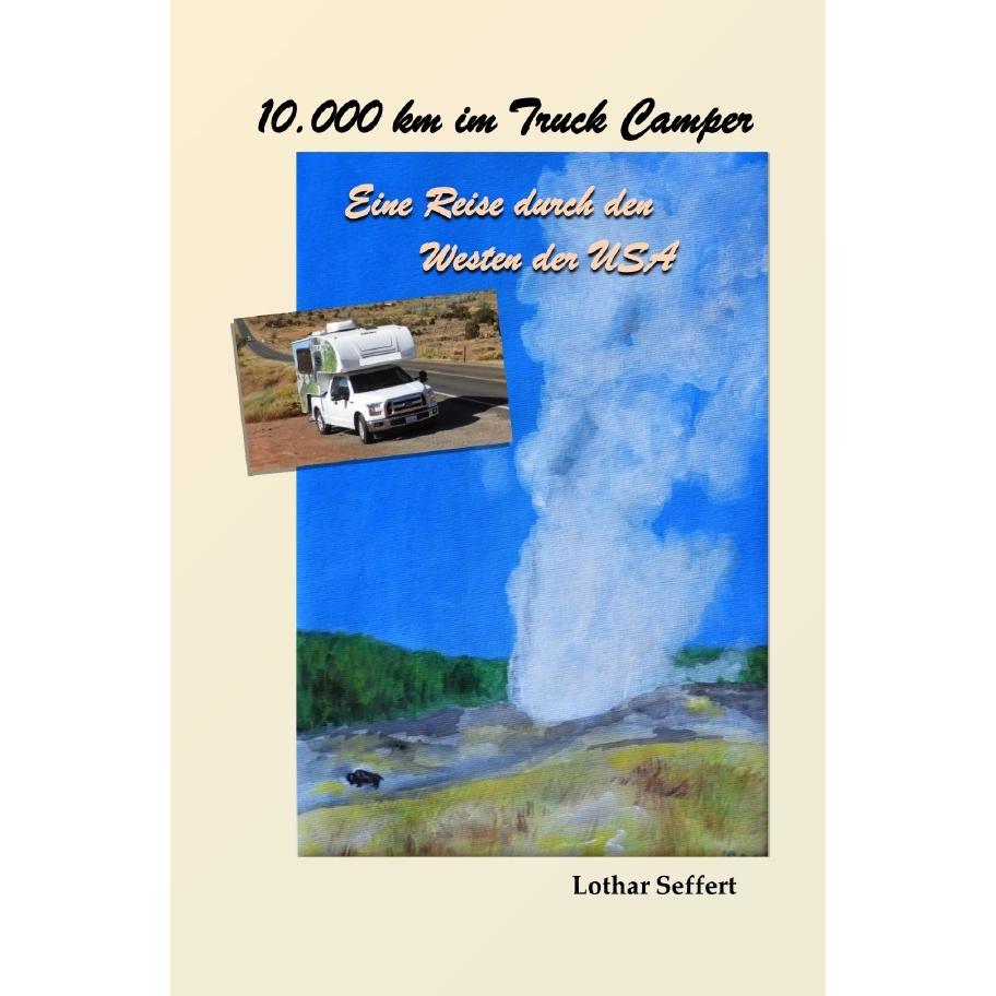 Seffert:10.000 km im Truck Camper, Ratgeber von Lothar Seffert