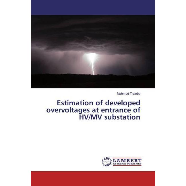 Estimation of developed overvoltages at entrance of HV/MV substation, Fachbücher von Mahmud Trainba