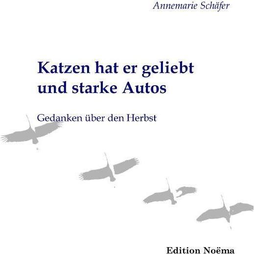 Katzen hat er geliebt und starke Autos, Belletristik von Annemarie Schäfer