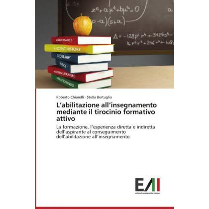 L abilitazione all insegnamento mediante il tirocinio formativo attivo, Fachbücher von Roberto Chiarelli, Stella Bertugl...