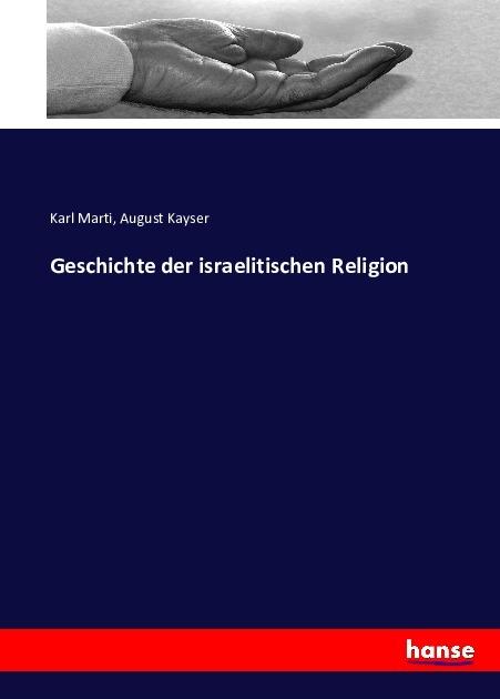 Produktbild Geschichte der israelitischen Religion (Deutsch, August Kayser, Karl Marti, 2016)