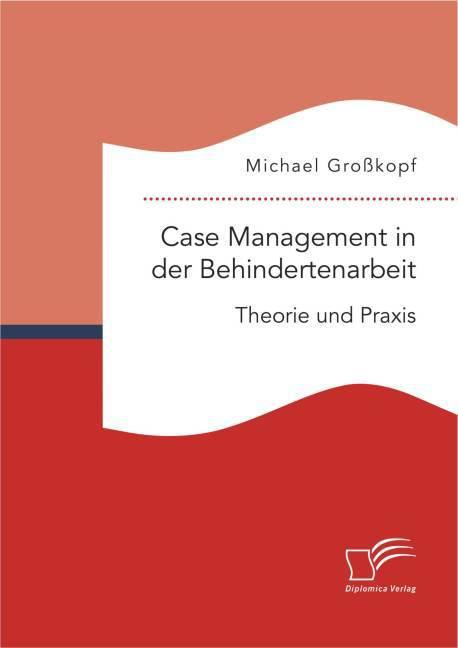 Produktbild Case Management in der Behindertenarbeit: Theorie und Praxis (Deutsch, Michael Grosskopf, 2015)