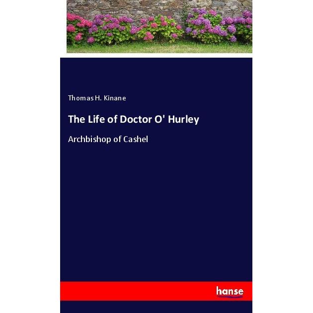 The Life of Doctor O' Hurley, Belletristik von Thomas H. Kinane
