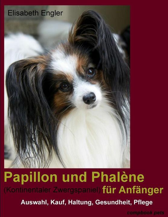 Produktbild Papillon und Phalène (Kontinentaler Zwergspaniel) für Anfänger (Deutsch, Elisabeth Engler, 2010)