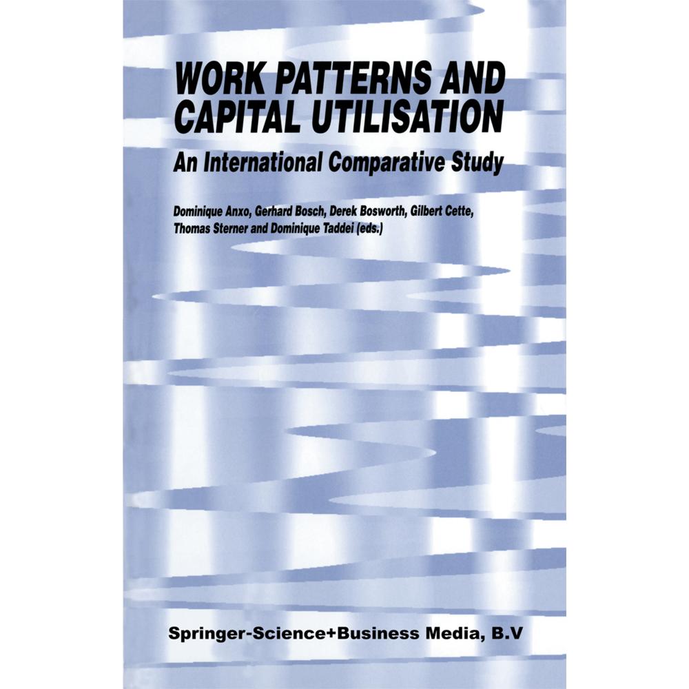 Work Patterns and Capital Utilisation, Fachbücher von Gerhard Bosch, D. Anxo, Gilbert Cette, Derek Bosworth, Thomas Ster...