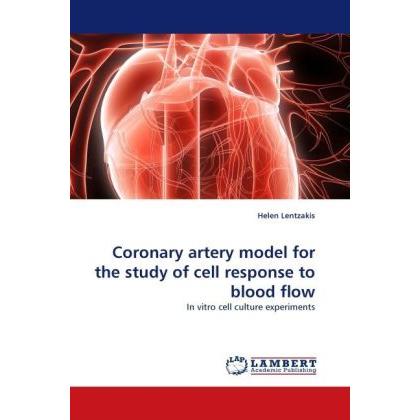 Coronary artery model for the study of cell response to blood flow, Fachbücher von Helen Lentzakis
