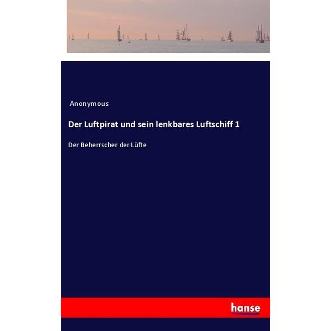 Der Luftpirat und sein lenkbares Luftschiff 1, Belletristik von Anonym