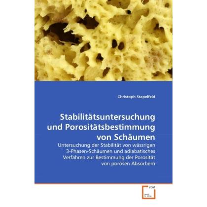 Stabilitätsuntersuchung und Porositätsbestimmung von Schäumen, Fachbücher