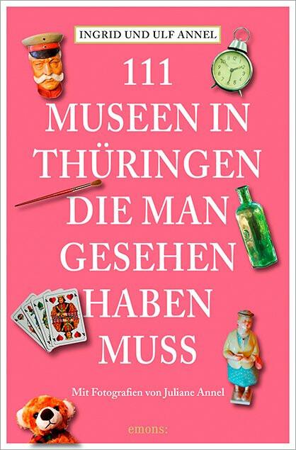 Produktbild 111 Orte Museen in Thüringen, die man gesehen haben muss (Deutsch, Ingrid Annel, Ulf Annel, 2018)