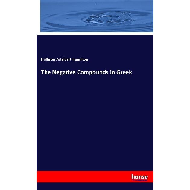 The Negative Compounds in Greek, Fachbücher von Hollister Adelbert Hamilton