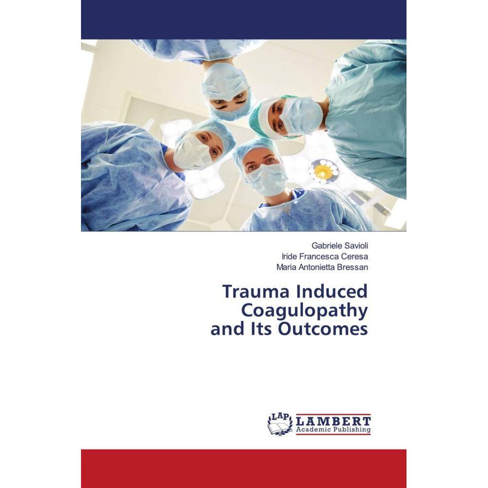 Trauma Induced Coagulopathy and Its Outcomes, Fachbücher von Maria Antonietta Bressan, Gabriele Savioli, Iride Francesca...