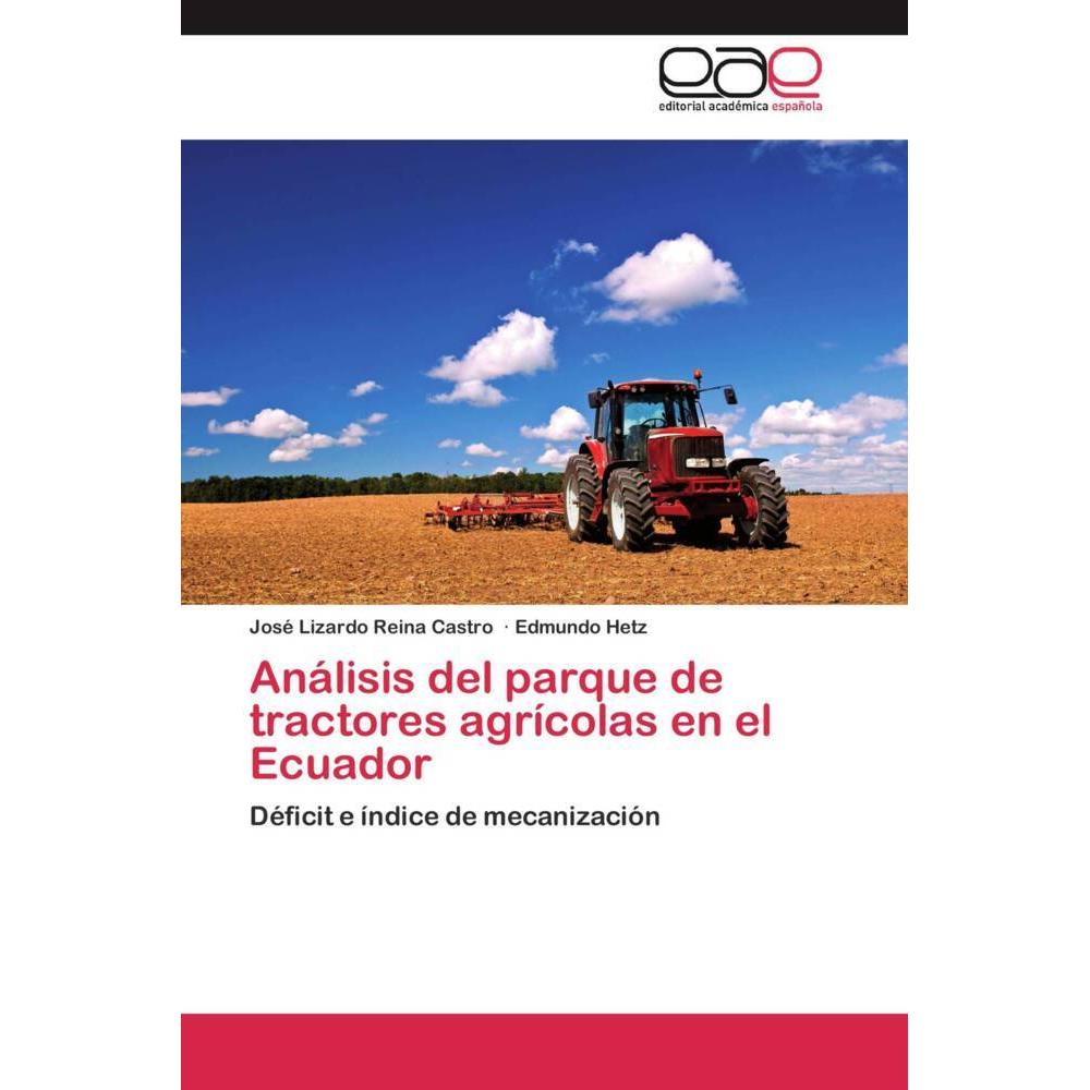 Análisis del parque de tractores agrícolas en el Ecuador, Fachbücher von José Lizardo Reina Castro, Edmundo Hetz