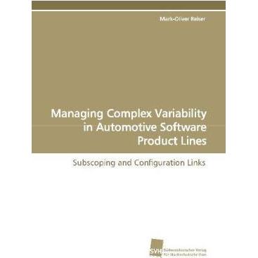 Managing Complex Variability in Automotive Software Product Lines, Ratgeber von Mark-Oliver Reiser