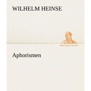 Aphorismen, Belletristik von Wilhelm Heinse