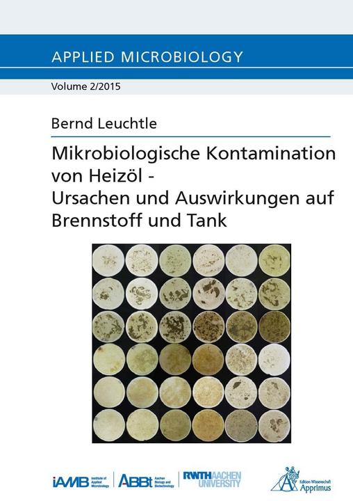 Produktbild Mikrobiologische Kontamination von Heizöl - Ursachen und Auswirkungen auf Brennstoff und Tank (Deutsch, Bernd Leuchtle, 2015)